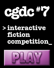 Play the games of CGDC7! An interactive fiction competition!