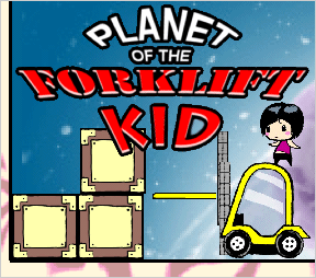 Planet of the Forklift Kid