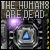 The Humans Are Dead