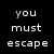 You Must Escape
